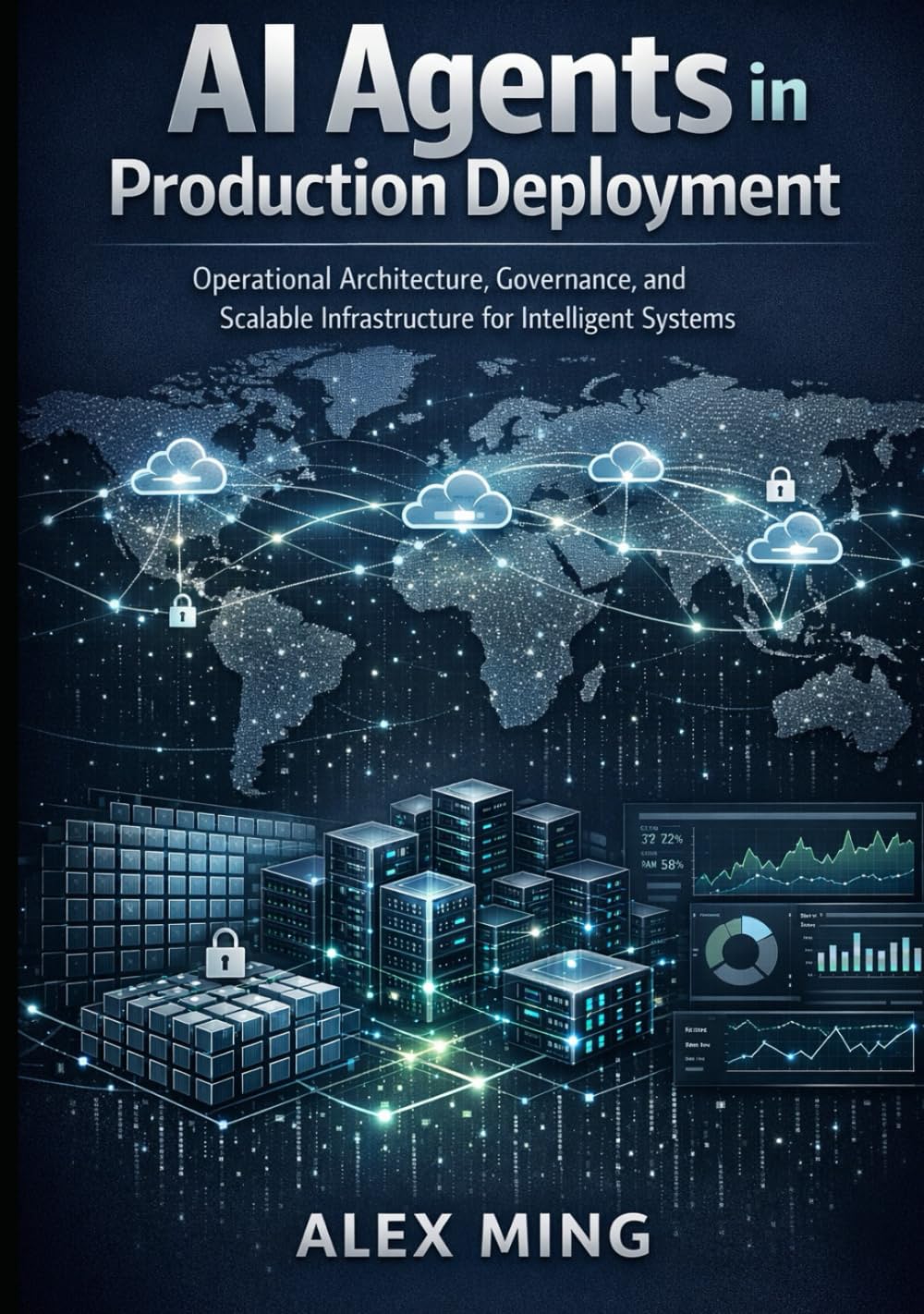AI Agents in Production Deployment: Operational Architecture, Governance, and Scalable Infrastructure for Intelligent Systems (Applied Large Language Model Engineering Series)