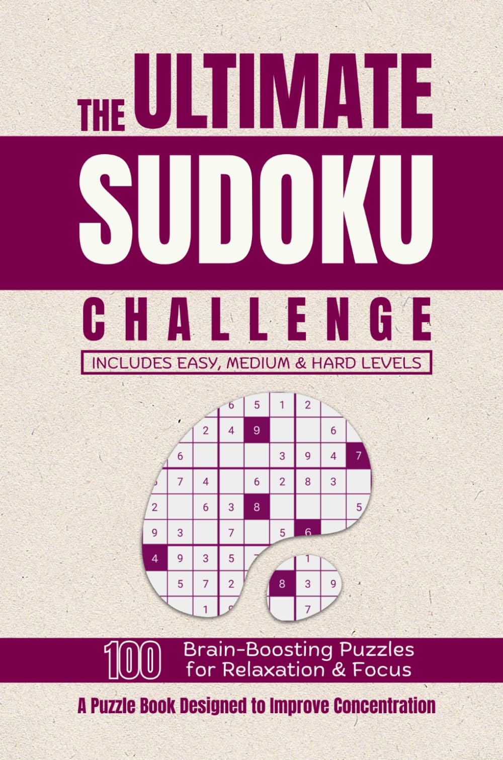 Ultimate Sudoku Challenge: A Collection of Easy, Medium & Hard Sudoku Puzzles for Relaxation and Mental Exercise