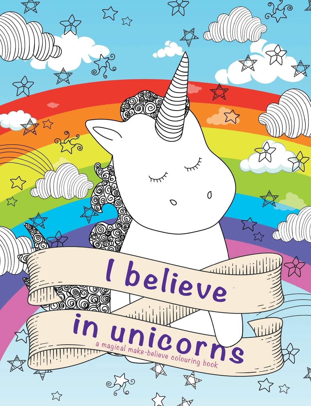 I Believe in Unicorns Colouring Book: a magical make-believe colouring book