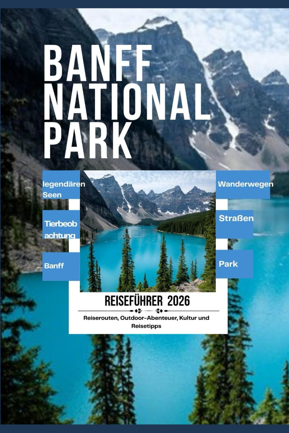 Banff-Nationalpark Reiseführer 2026: Ein praktischer Leitfaden zu malerischen Straßen, legendären Seen, Wanderwegen, Tierbeobachtungen und gut geplanten Banff-Reiserouten