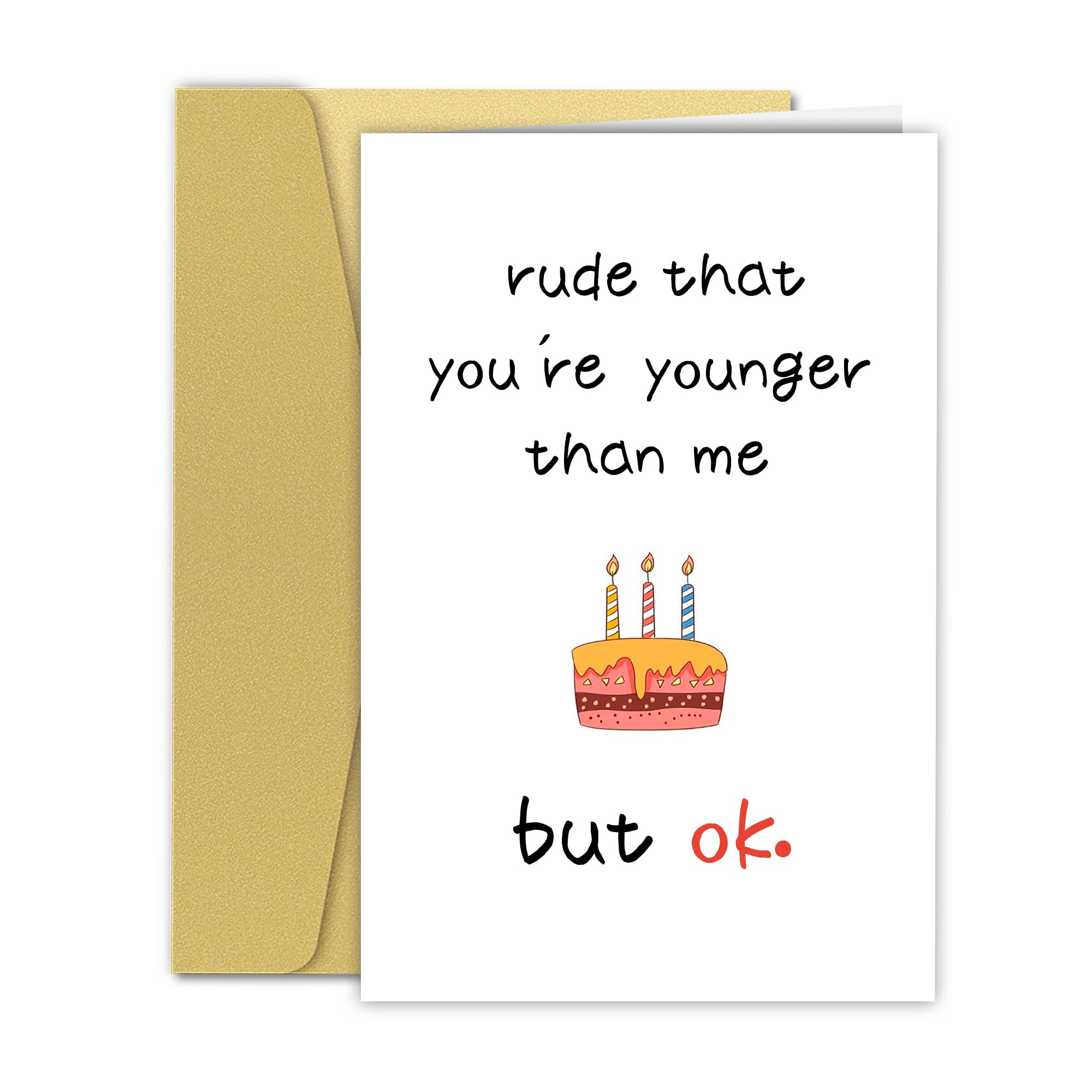 Funny Birthday Card for Him/Her,Birthday Card for Friends,Humorous Birthday Card for Son Daughter Sister Brother Best Friend,Rude That You're Younger Than Me But Ok