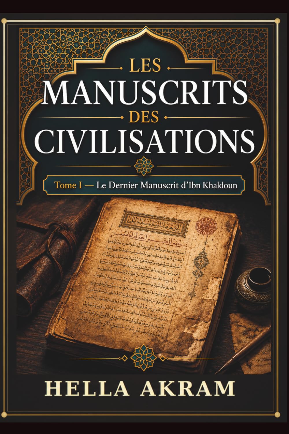 Les Manuscrits des Civilisations: Tome I — Le Dernier Manuscrit d’Ibn Khaldoun