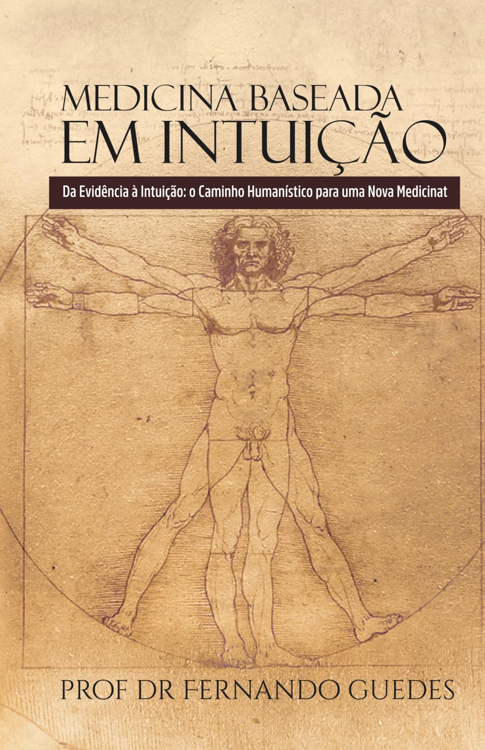 MEDICINA BASEADA EM INTUIÇÃO: Da Evidência à Intuição: o Caminho Humanístico para uma Nova Medicina (A ESSÊNCIA, O SENTIDO E O ENCONTRO)