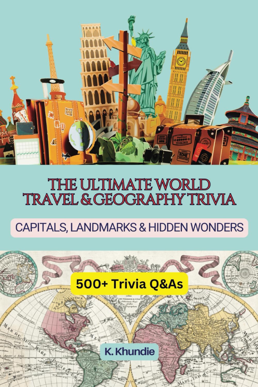 The Ultimate World Travel & Geography Trivia: Capitals, Landmarks & Hidden Wonders | 500+ Trivia Questions & Answers (Q&As) with Fun Fact for Every Answer