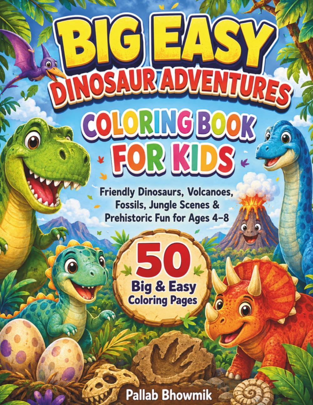 Big Easy Dinosaur Adventures Coloring Book for Kids: Friendly Dinosaurs, Volcanoes, Fossils, Jungle Scenes & Prehistoric Fun for Ages 4–8 (Big Easy Coloring Books for Kids)