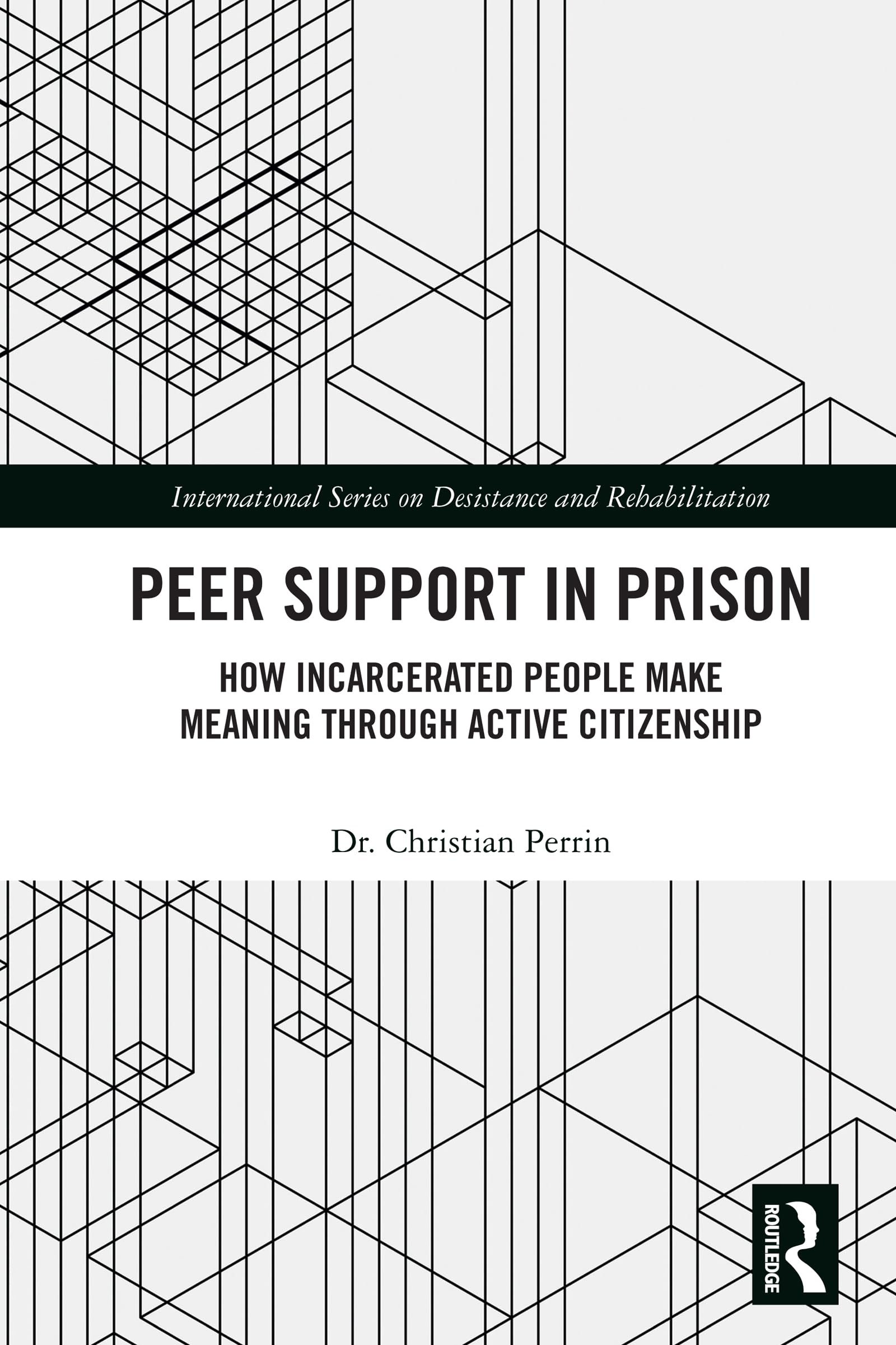 Peer Support in Prison: How Incarcerated People make Meaning through Active Citizenship (International Series on Desistance and Rehabilitation)