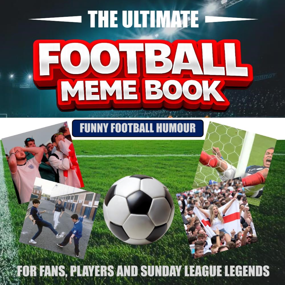 The Ultimate Football Meme Book - Funny Football Humour: For Fans, Players and Sunday League Legends (The Ultimate Meme Books)