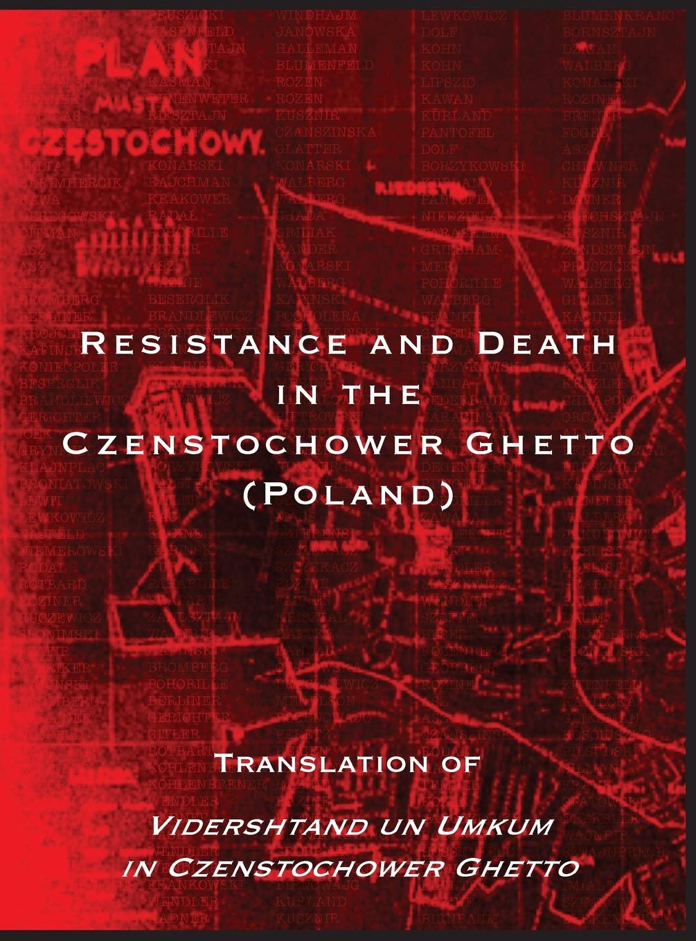 Resistance and Death in the Czenstochower Ghetto: Translation of Vidershtand un Umkum in Czenstochower Ghetto      Hardcover – December 26, 2018