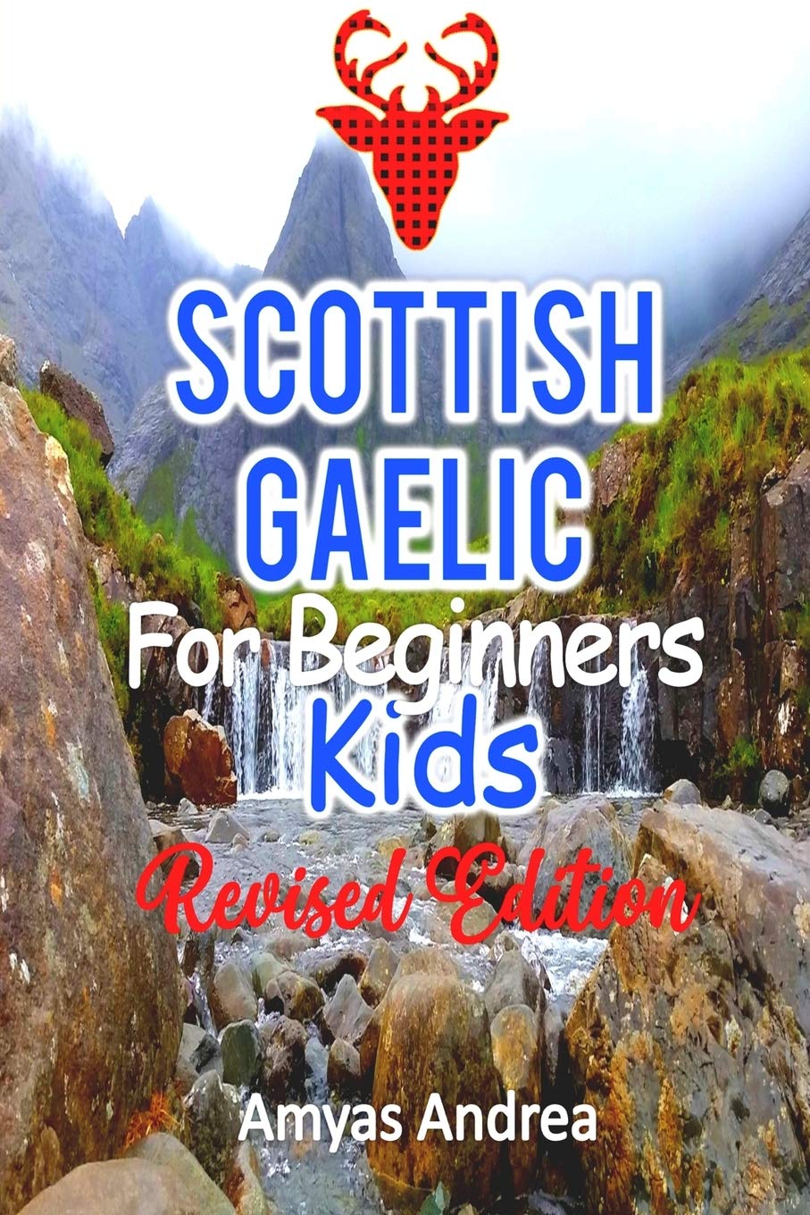 Scottish Gaelic for Beginners Kids Revised Edition: A Unique Scottish Gaelic Language Workbook To Learn Scottish Gaelic For Beginners (A Special First ... Vol. 1! (Scots Gaelic Revised Edition)