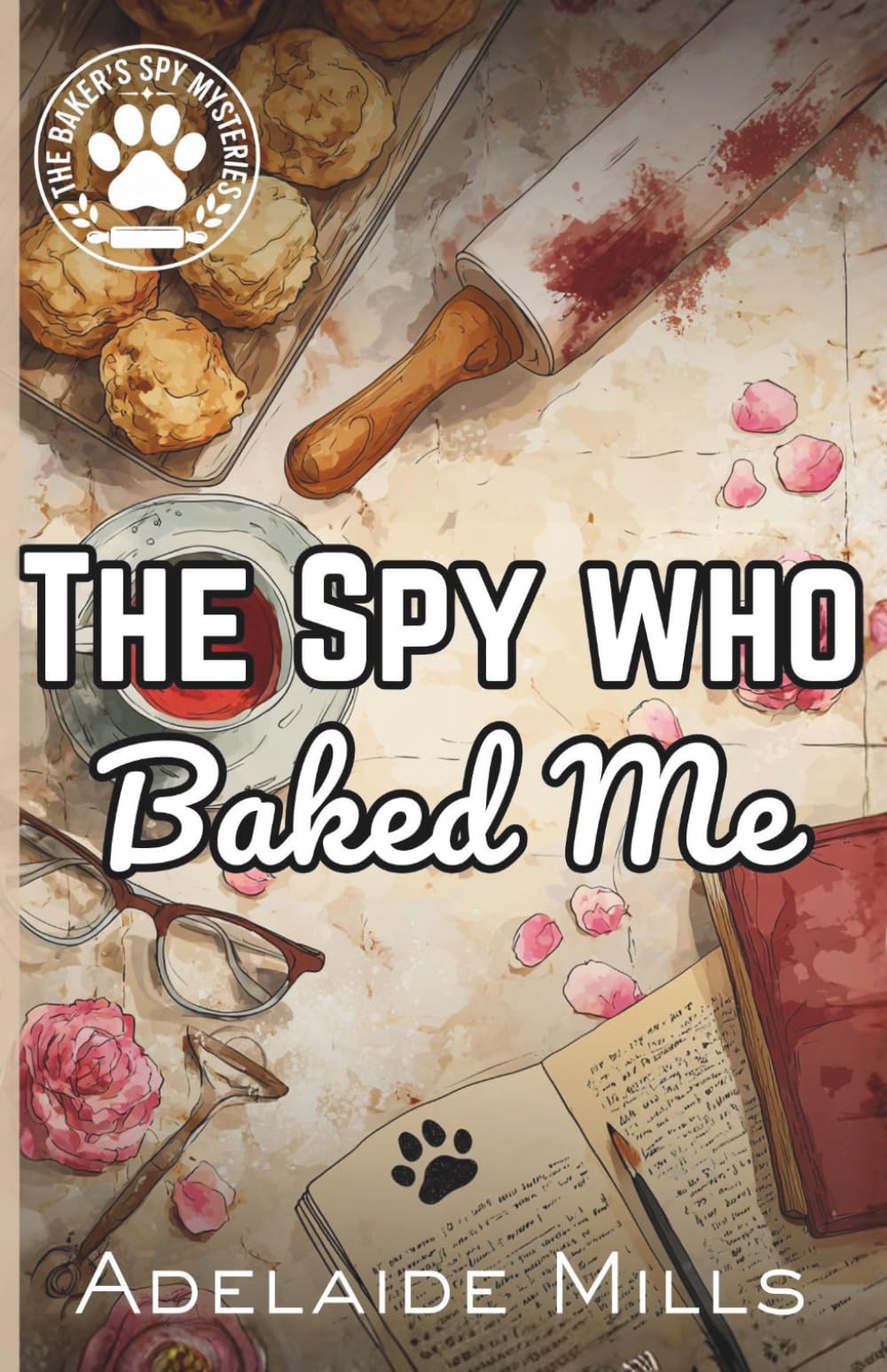The Spy Who Baked Me: A Senior Sleuth Cozy Mystery with a Retired K9 (The Baker's Spy Mysteries Book 1)