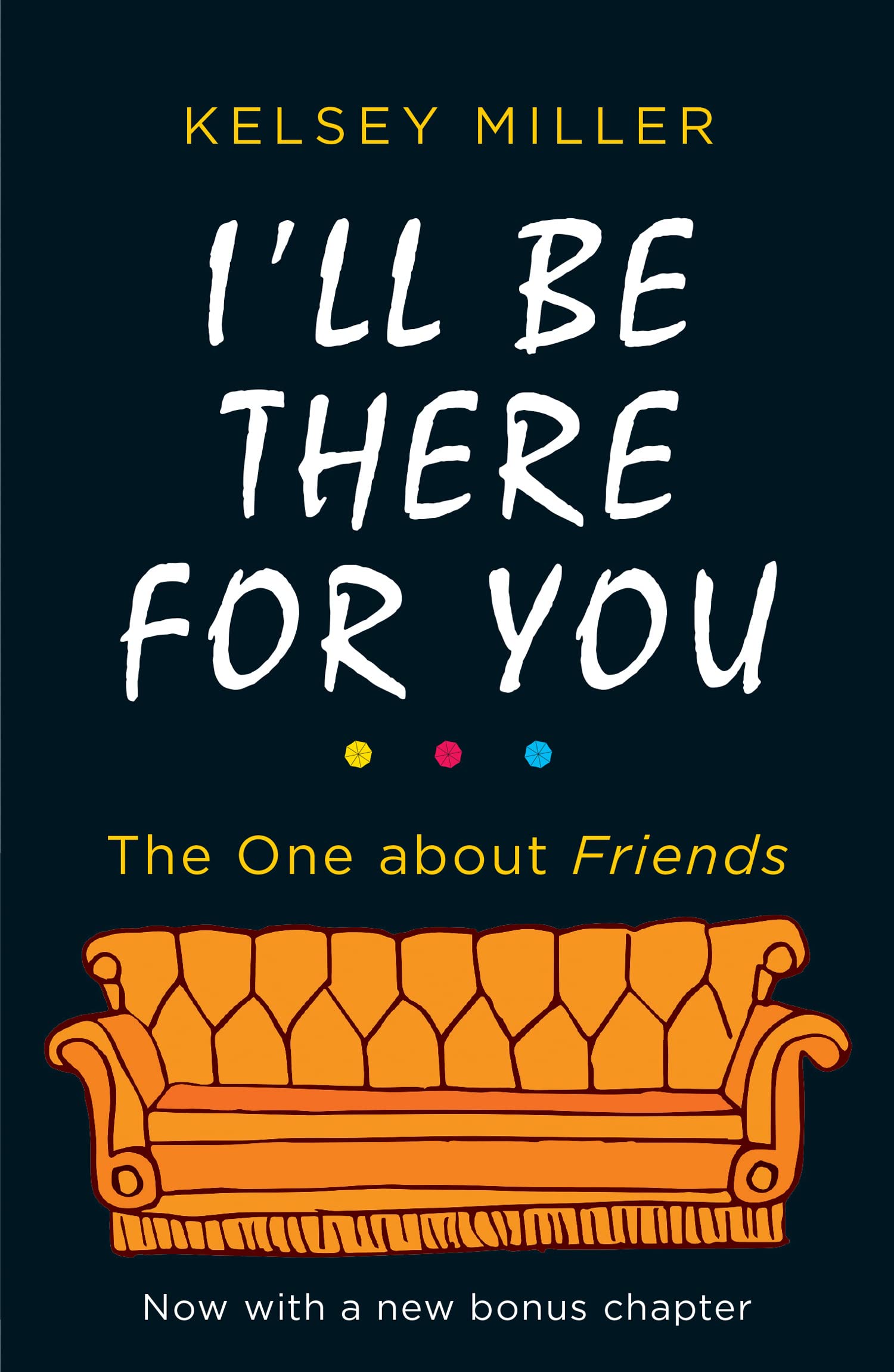 I'll Be There For You: The must-have guide to the hit TV show Friends filled with interviews, anecdotes and more, with a bonus chapter