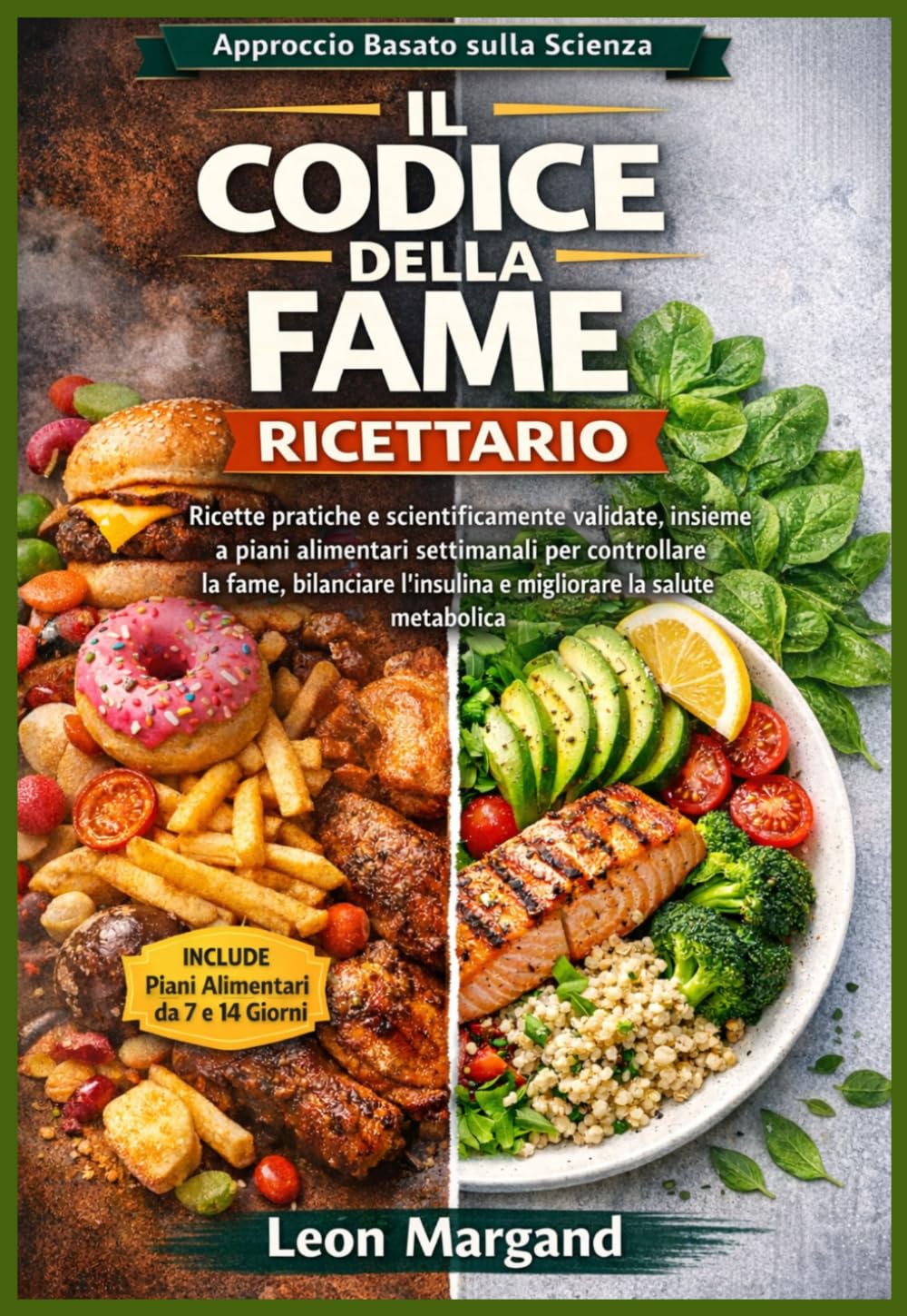 Il codice della fame Ricettario: Ricette pratiche e scientificamente validate, insieme a piani alimentari settimanali per controllare la fame, bilanciare l'insulina e migliorare la salute metabolica
