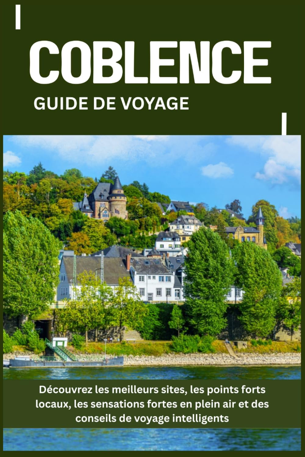 COBLENCE GUIDE DE VOYAGE: Découvrez les meilleurs sites, les points forts locaux, les sensations fortes en plein air et des conseils de voyage intelligents