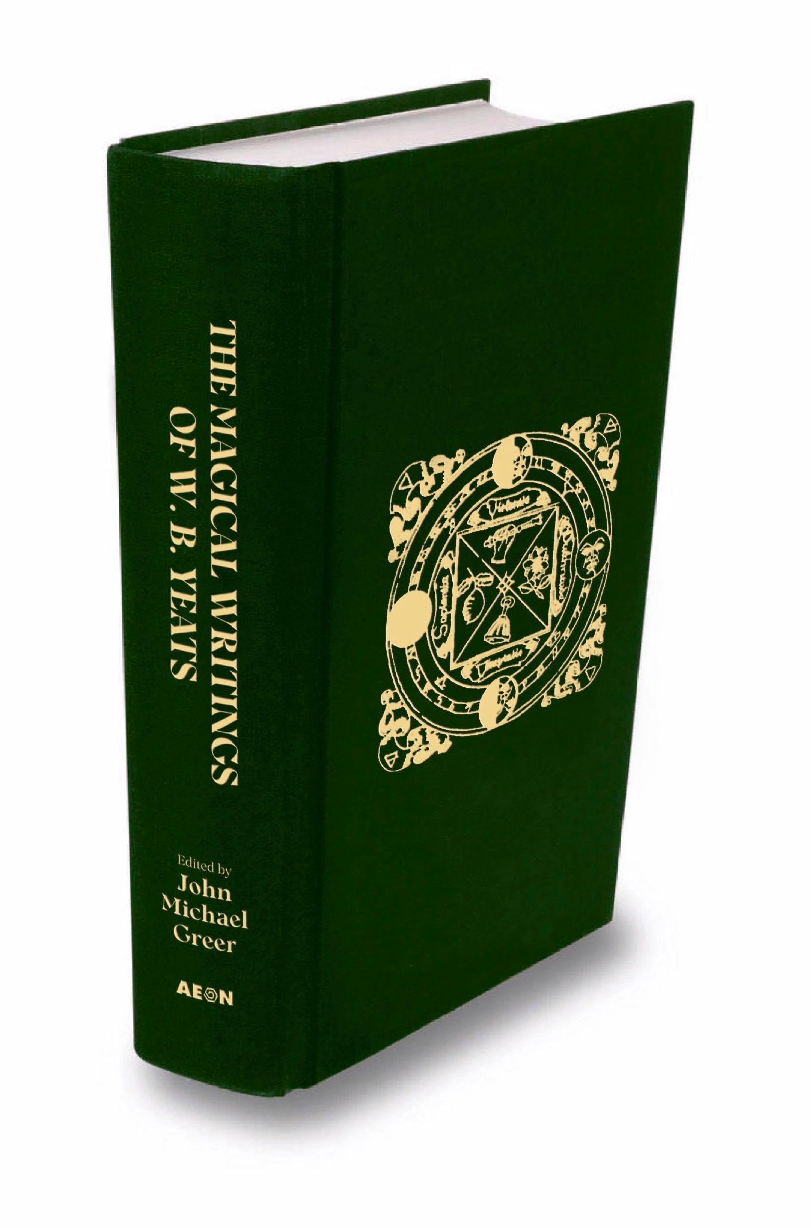 The Magical Writings of W.B. Yeats: The Original 'A Vision' and Other Essays on Occultism
