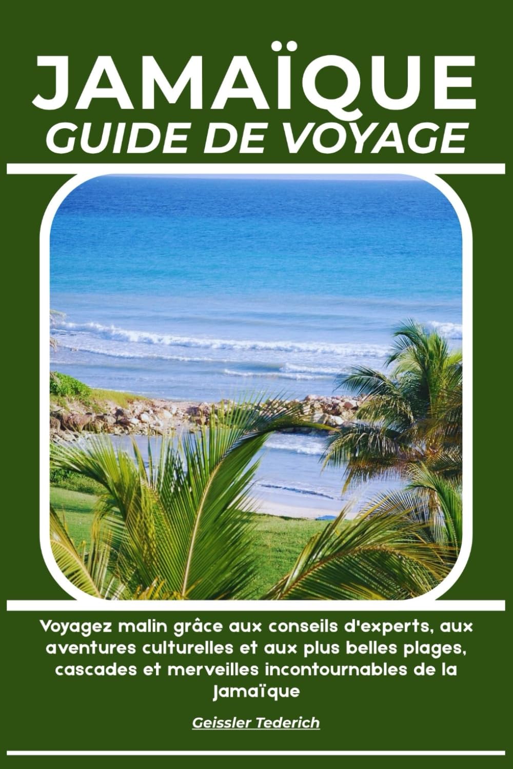 JAMAÏQUE GUIDE DE VOYAGE: Voyagez malin grâce aux conseils d'experts, aux aventures culturelles et aux plus belles plages, cascades et merveilles incontournables de la Jamaïque
