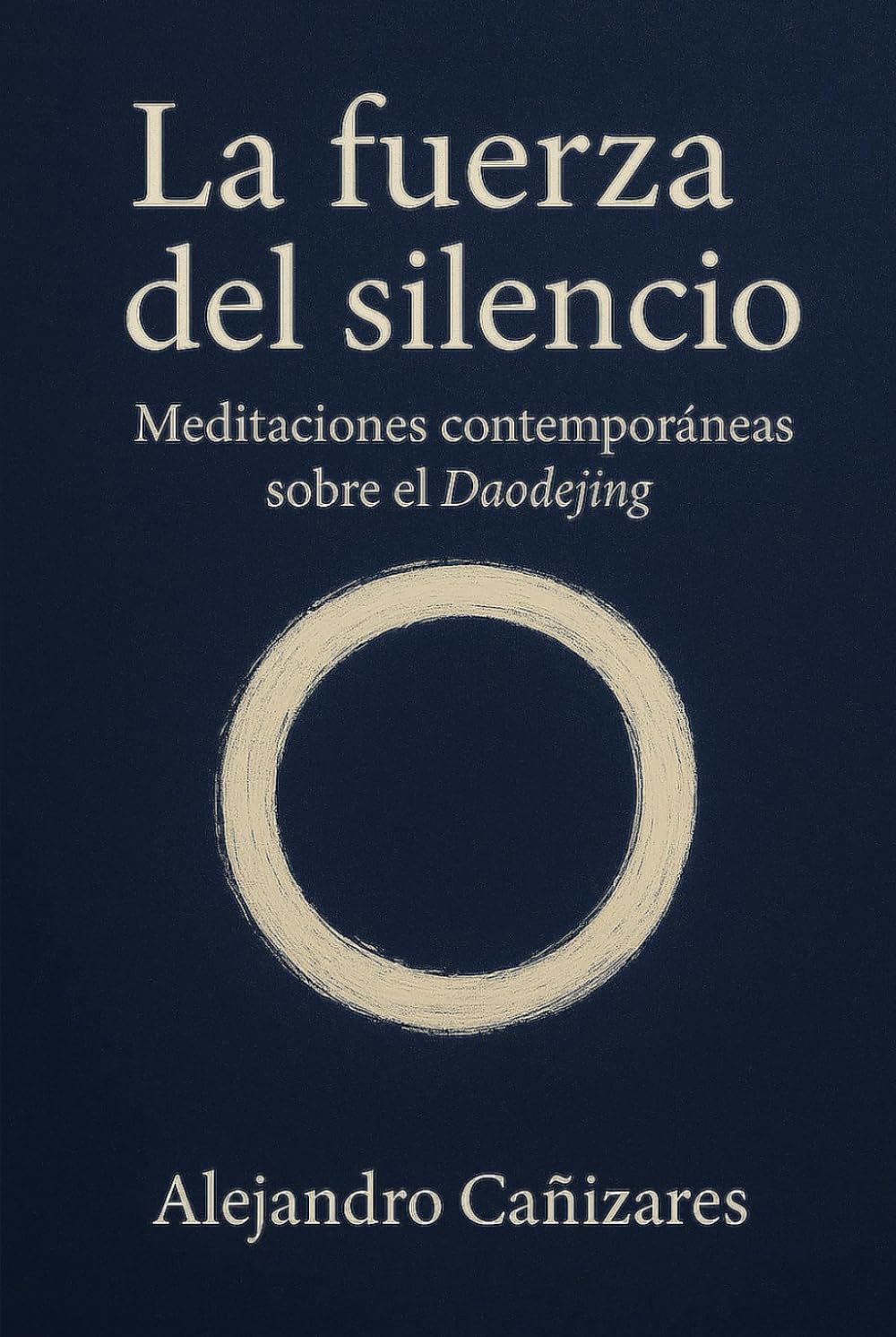 La fuerza del silencio: Meditaciones contemporáneas sobre el Daodejing