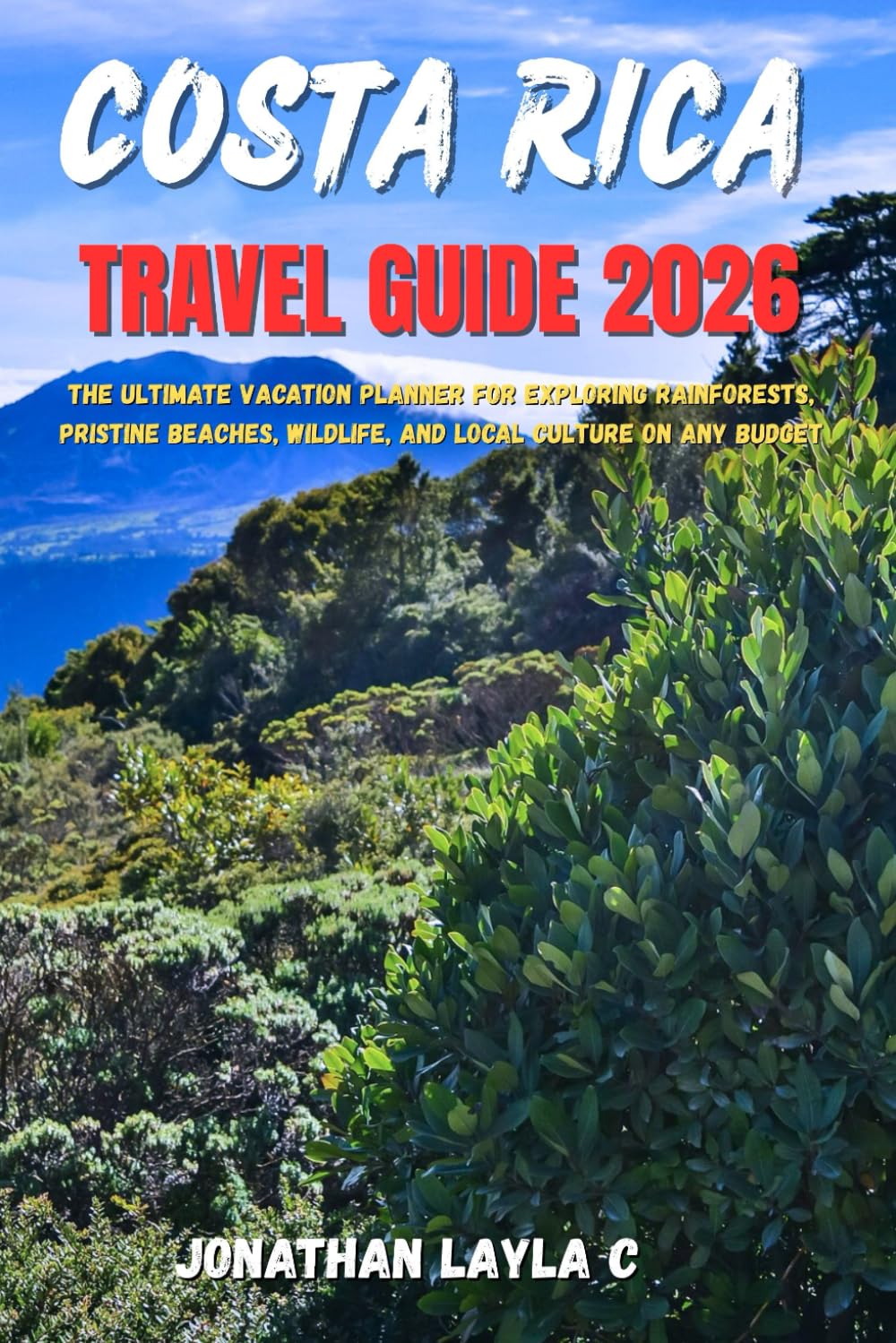 Costa Rica Travel Guide 2026: The Ultimate Vacation Planner for Exploring Rainforests, Pristine Beaches, Wildlife, and Local Culture on Any Budget