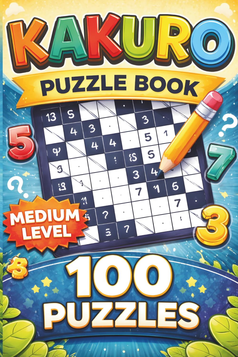 Kakuro Puzzle Book Medium Level: 100+ Fun Number Crossword Puzzles | Moderate Difficulty Brain Challenges | Perfect for Adults, Teens & Seniors