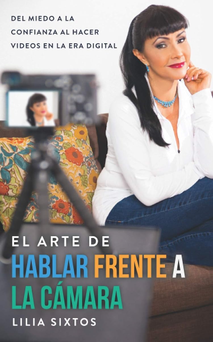 El arte de hablar frente a la cámara: Del miedo a la confianza al hacer videos en la era digital (Spanish Edition)