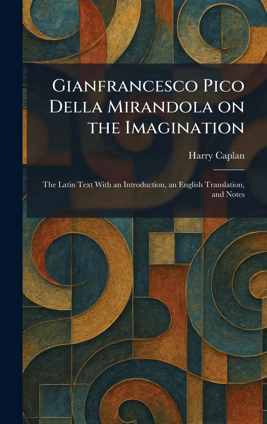 Gianfrancesco Pico Della Mirandola on the Imagination: The Latin Text With an Introduction, an English Translation, and Notes