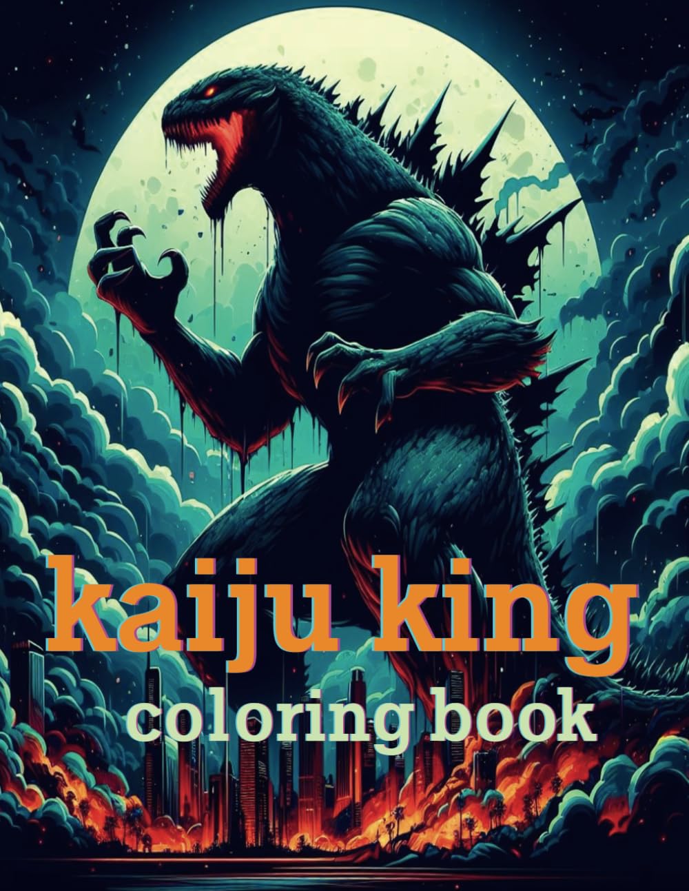 kaiju king Coloring Book: Mega monster Coloring Pages for Adults Kids ages 4-18: Sci-Fi Coloring Book | Monsters, Beasts & Godzillasaurus Coloring