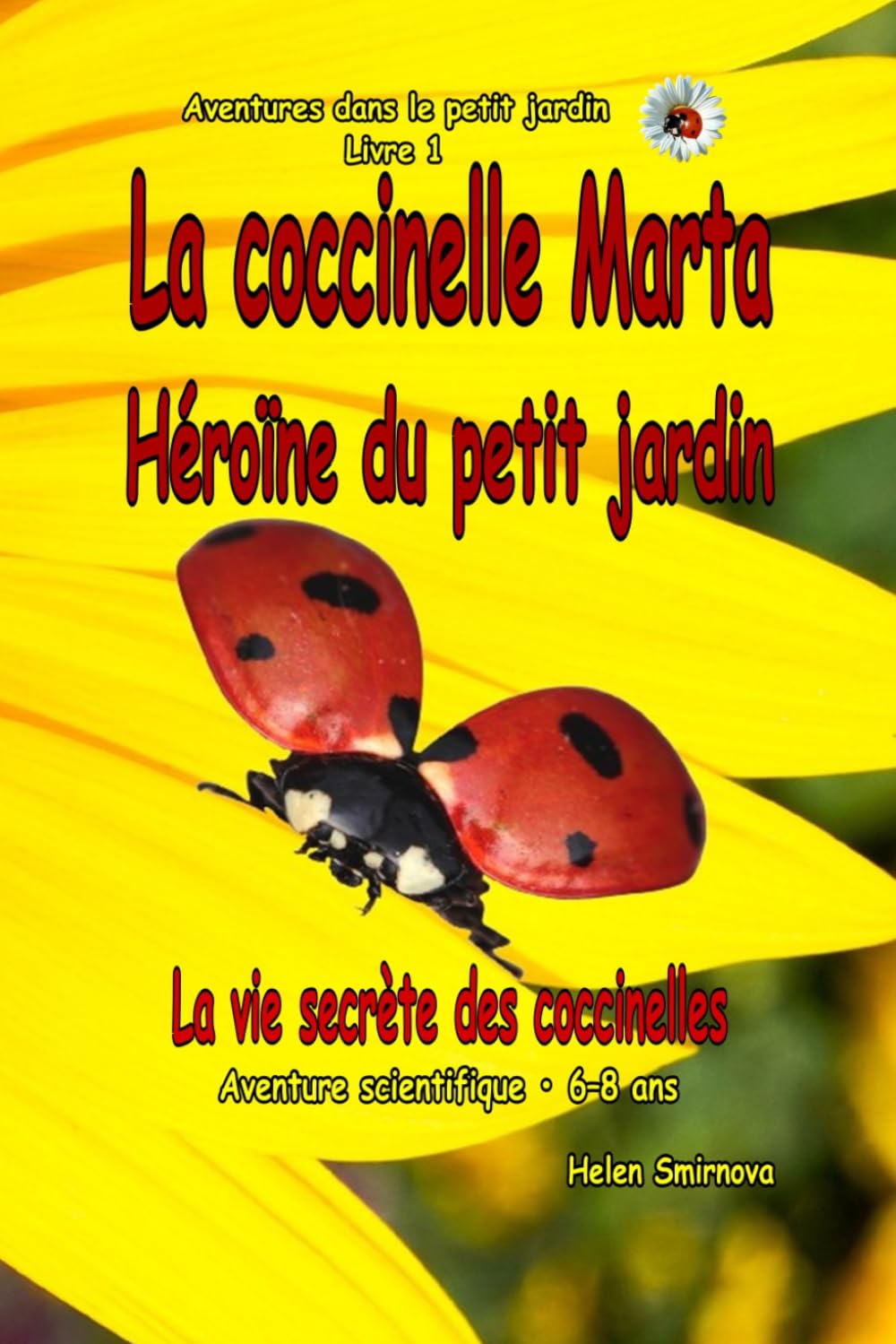 La coccinelle Marta Héroïne du petit jardin: Une histoire d’aventure scientifique pour les enfants de 6 à 8 ans: Une aventure scientifique dans la ... secrets.: 5 (Adventures in the Little Garden)