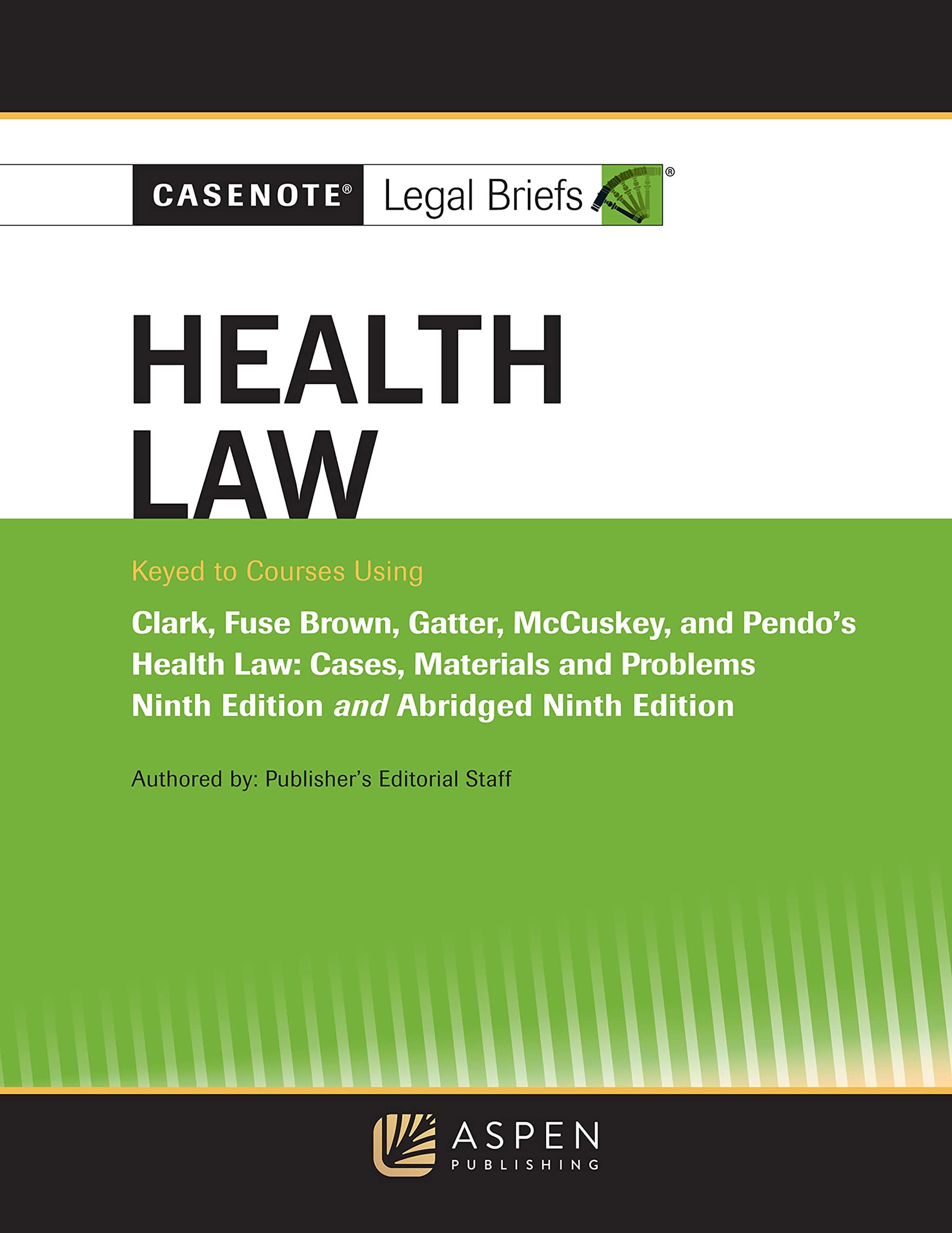 Casenote Legal Briefs for Health Law, Keyed to Clark, Fuse Brown, Gatter, McCuskey, and Pendo