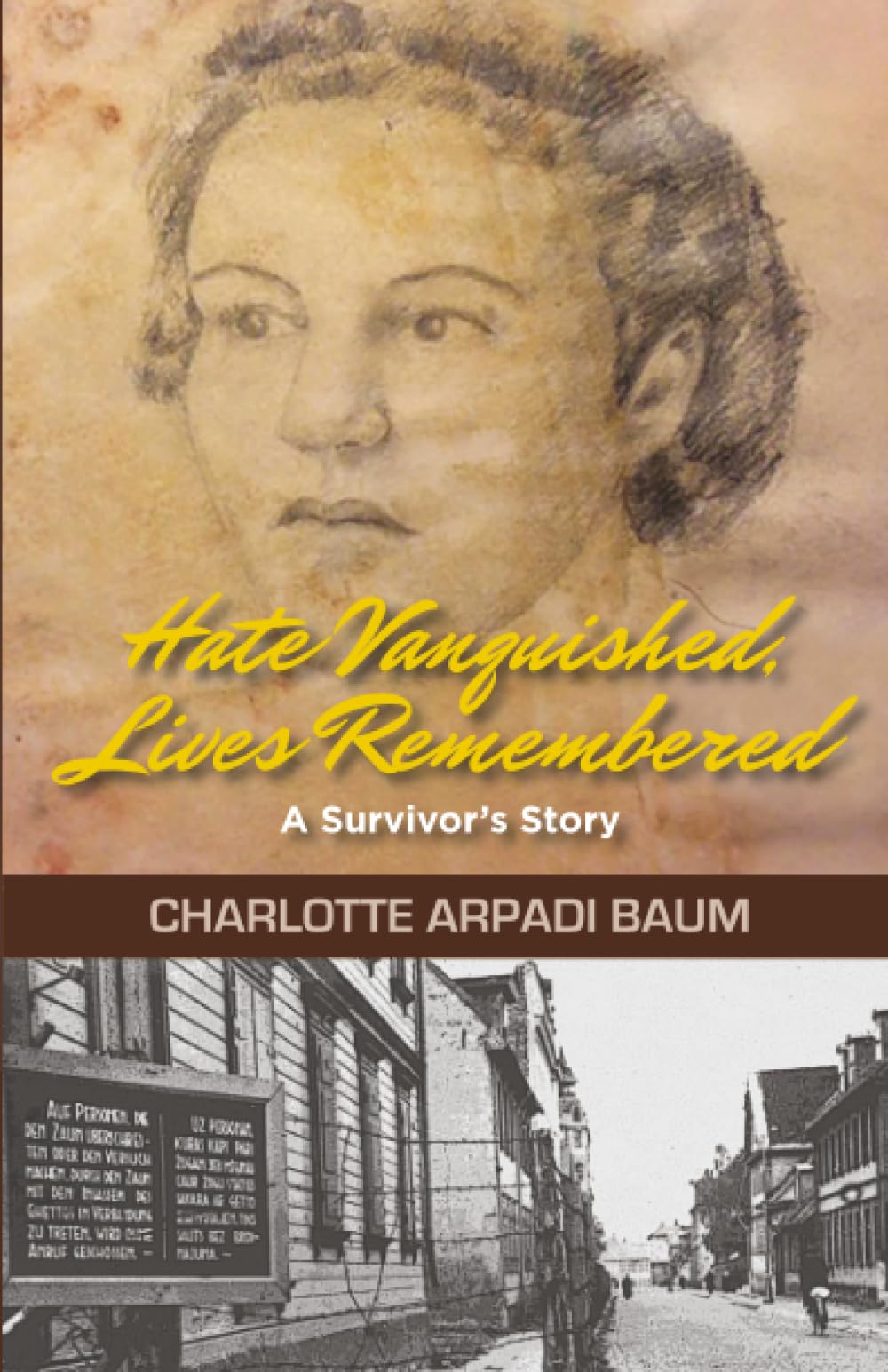 Hate Vanquished, Lives Remembered: A Survivor's Story