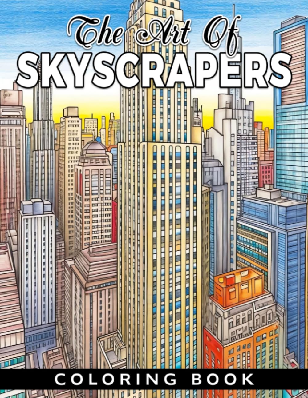 The Art of Skyscrapers Coloring Book: A Fascinating Coloring Book for Kids to Discover and Create