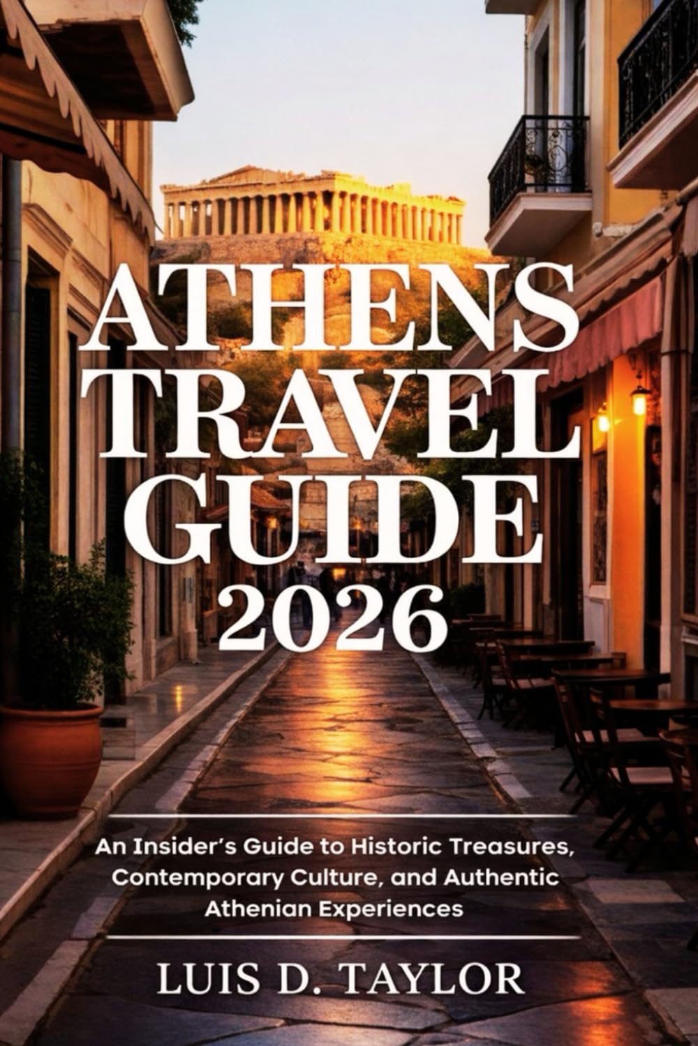 Athens Travel Guide 2026: An Insider’s Guide to Historic Treasures, Contemporary Culture, and Authentic Athenian Experiences