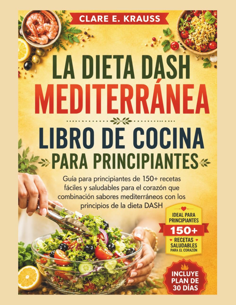 LA DIETA DASH MEDITERRÁNEA LIBRO DE COCINA PARA PRINCIPIANTES (Libros de cocina de Nourished Life (Spanish))