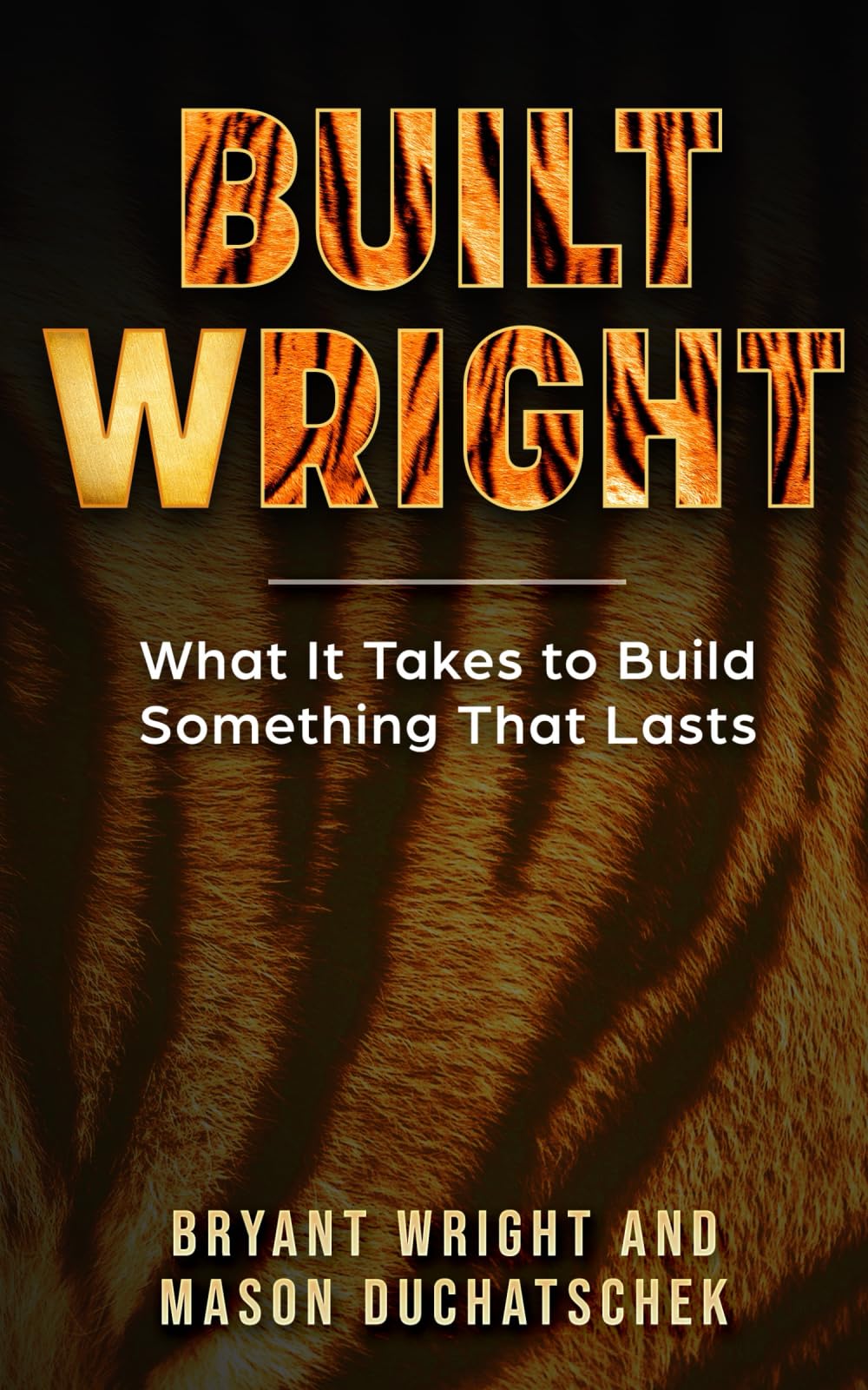 Built Wright: What It Takes to Build Something That Lasts