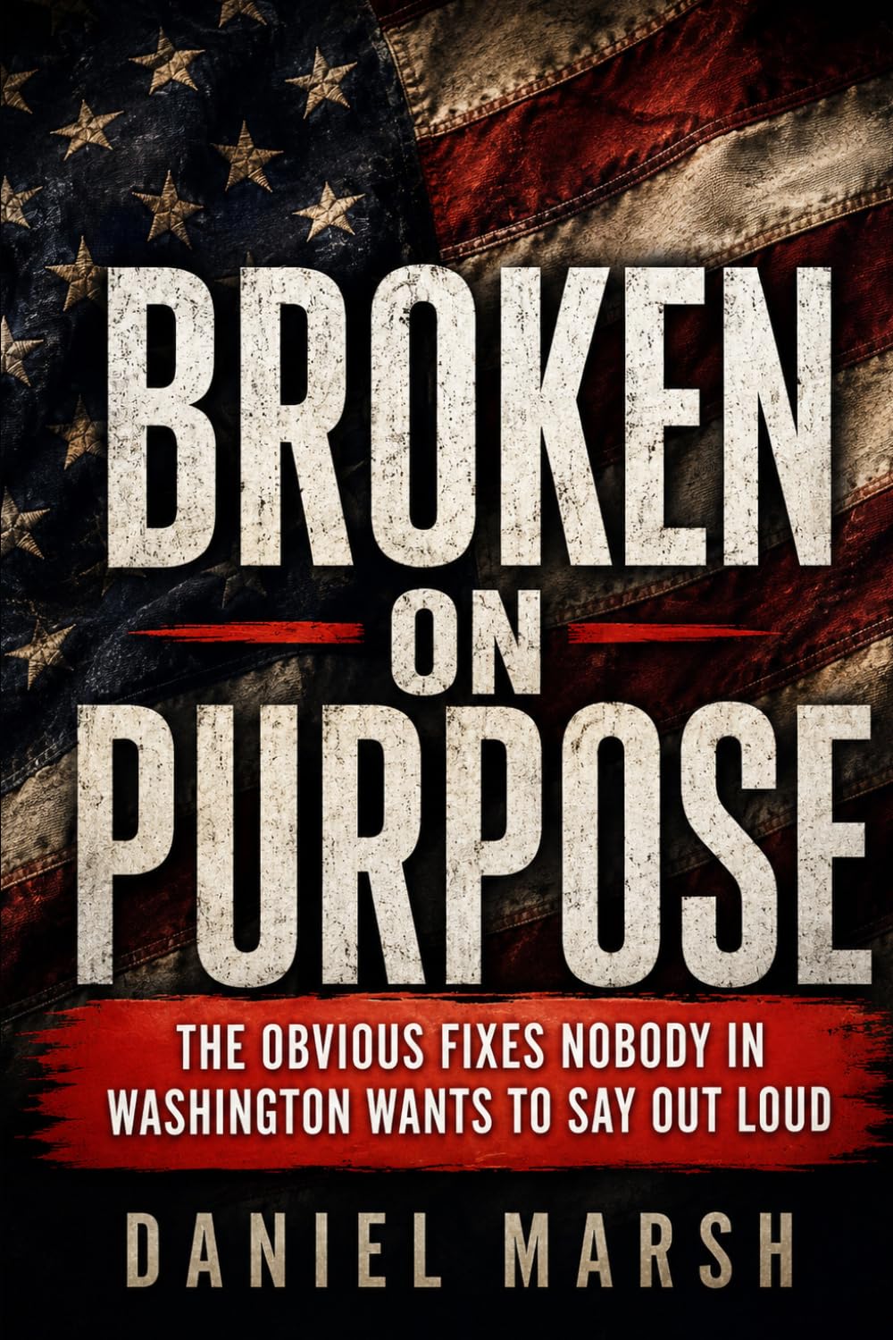 Broken on Purpose: The Obvious Fixes Nobody in Washington Wants to Say Out Loud (The Forgotten Middle Series)