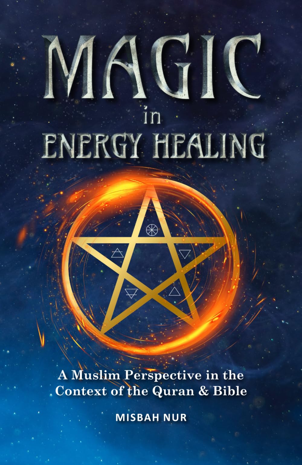 Magic in Energy Healing: A Muslim Perspective in the Context of the Quran & Bible (Magic in Energy Healing: A Muslim Perspective in Context of the Quran & Bible)