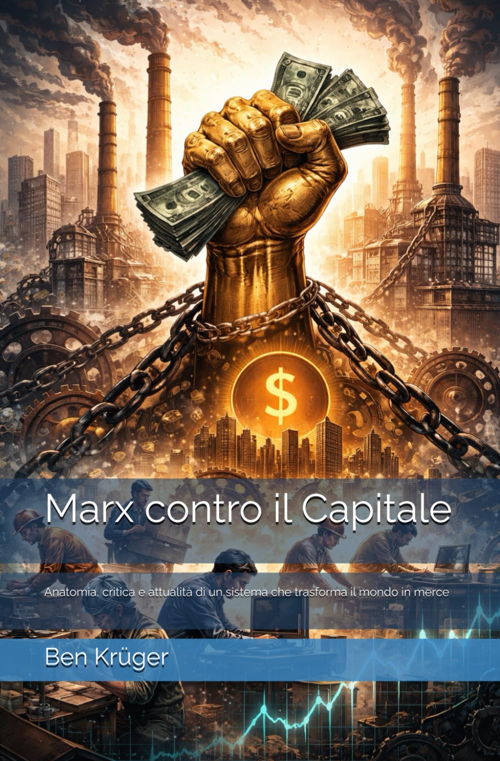 Marx contro il Capitale: Anatomia, critica e attualità di un sistema che trasforma il mondo in merce