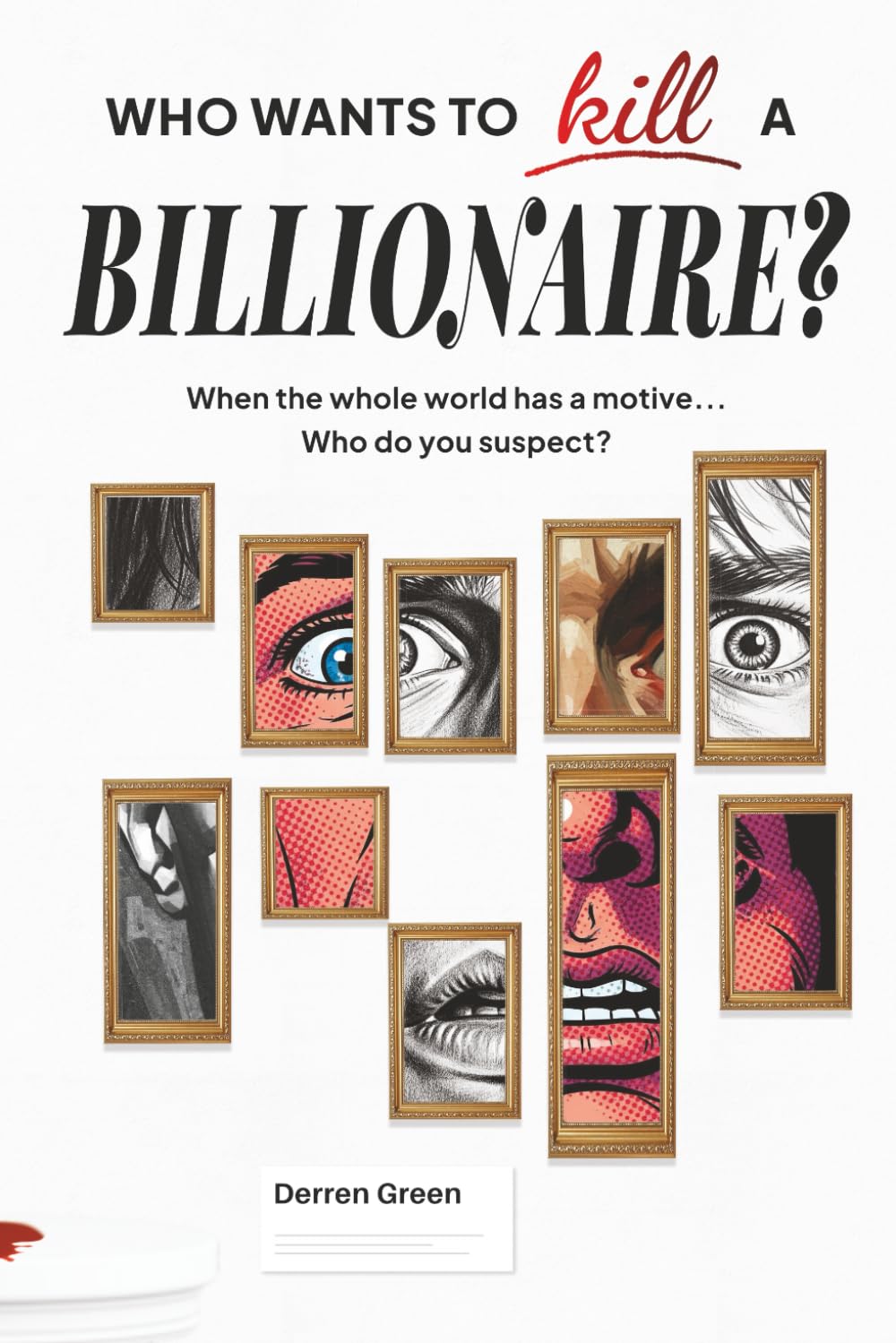 Who wants to kill a billionaire?: When the whole world has a motive, who do you suspect?