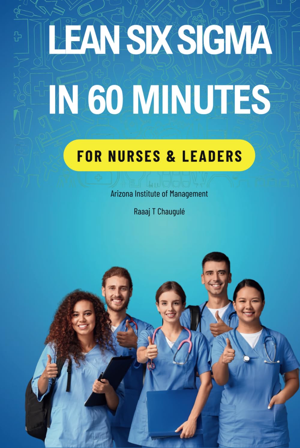 Lean Six Sigma In 60 Minutes for Nurses & Leaders