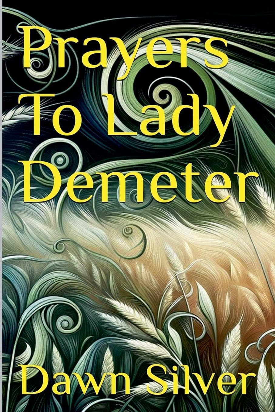 Prayers To Lady Demeter: 14 (Prayers to the Greek Pantheon)