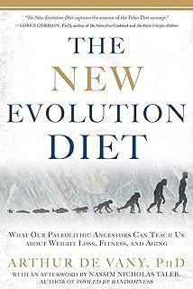 The New Evolution Diet: What Our Paleolithic Ancestors Can Teach Us about Weight Loss, Fitness, and Aging