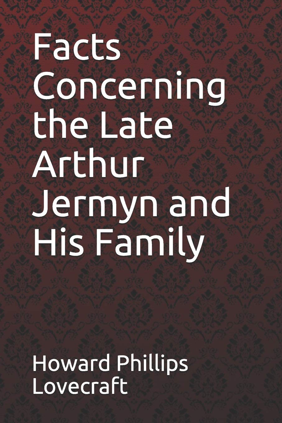 Facts Concerning the Late Arthur Jermyn and His Family Howard Phillips Lovecraft