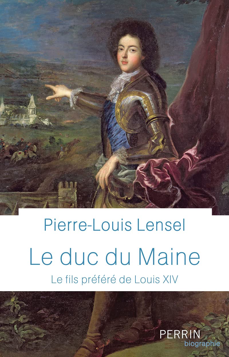 Le Duc du Maine: Le fils préféré de Louis XIV
