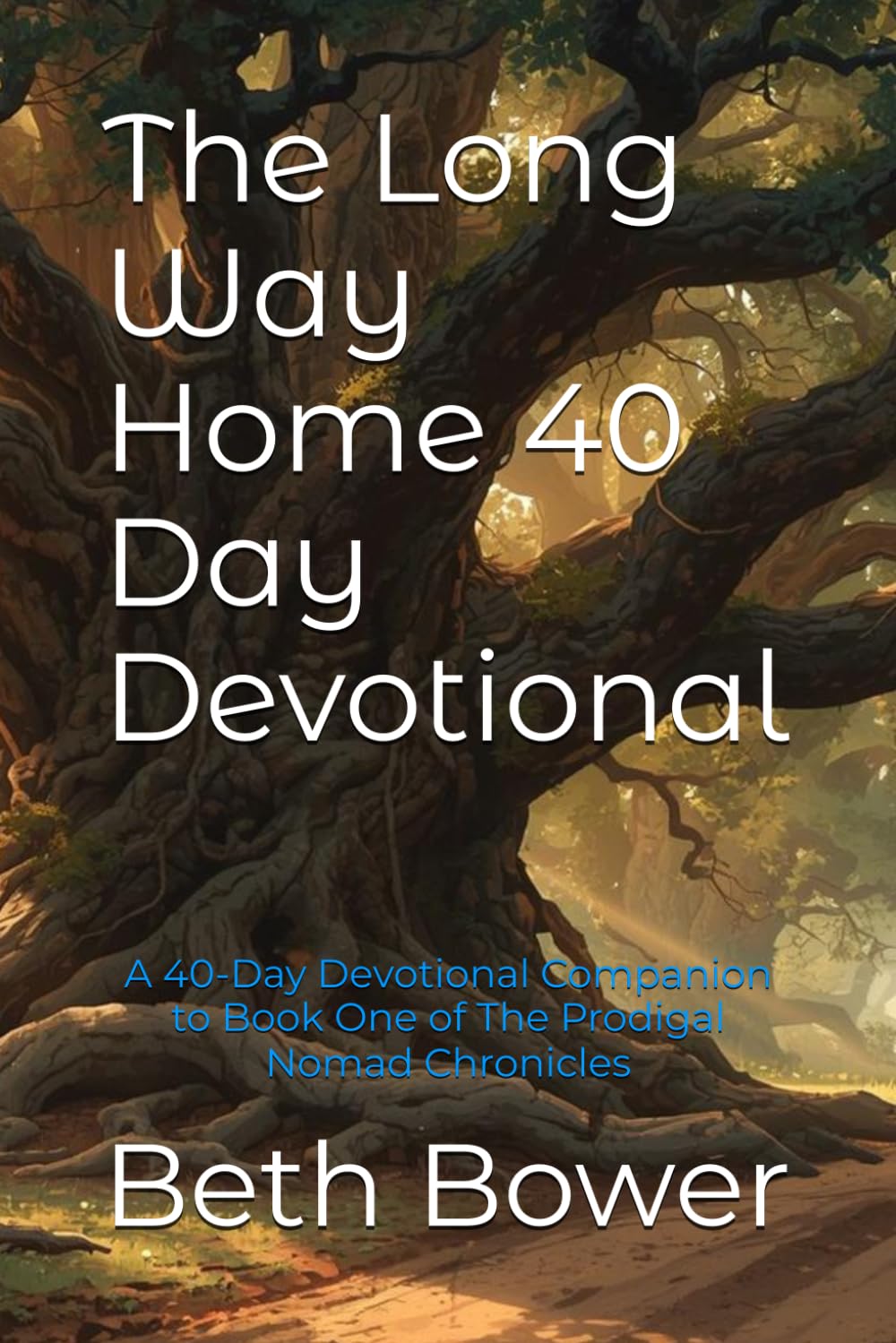 The Long Way Home 40 Day Devotional: A 40-Day Devotional Companion to Book One of The Prodigal Nomad Chronicles