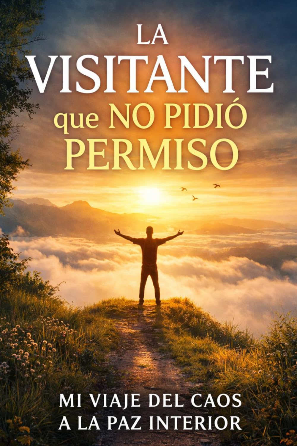 La visitante que no pidió permiso: Mi viaje del caos a la paz interior