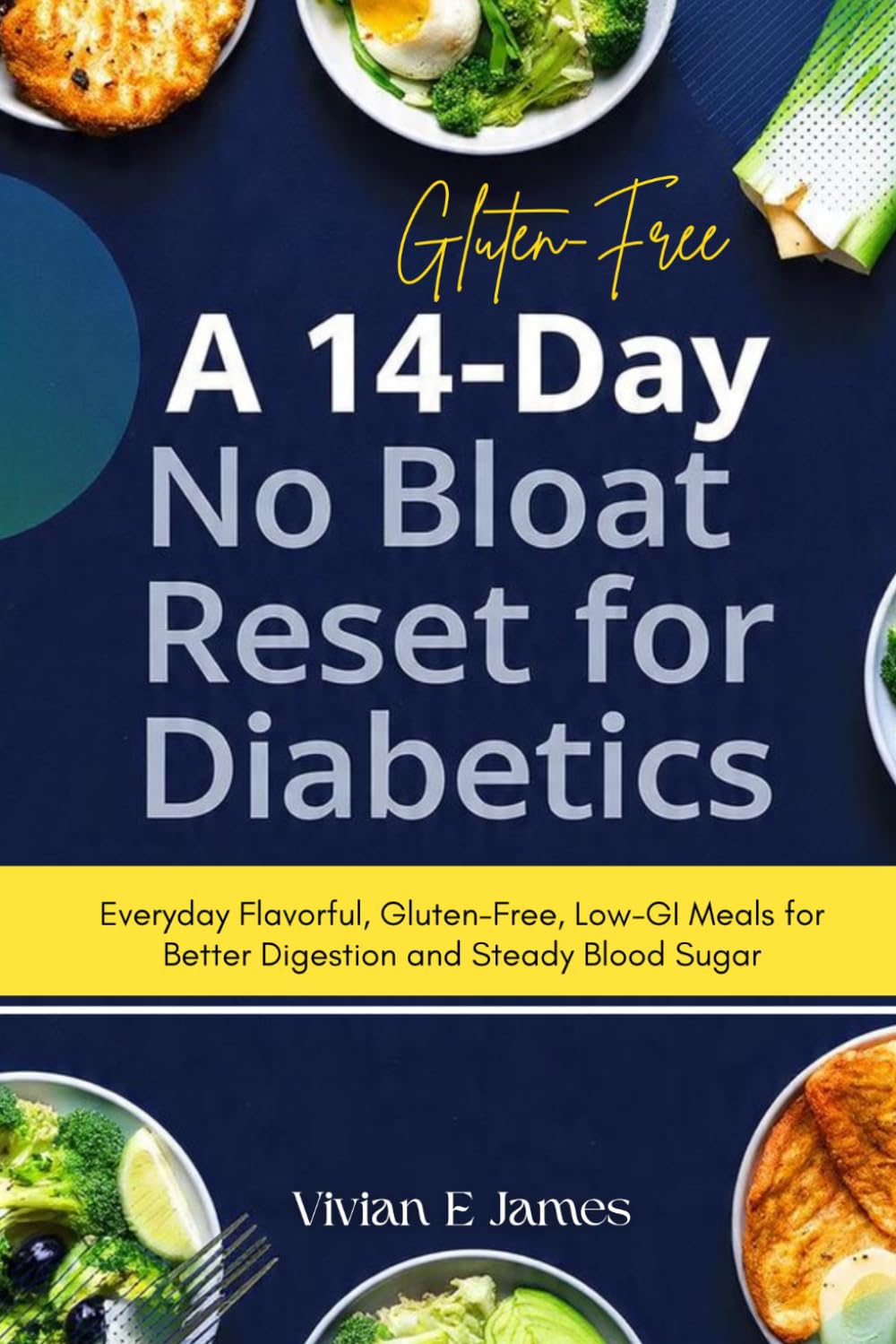 A 14-Day No-Bloat Reset for Diabetics: Everyday Flavorful, Gluten-Free, Low-GI Meals for Better Digestion and Steady Blood Sugar