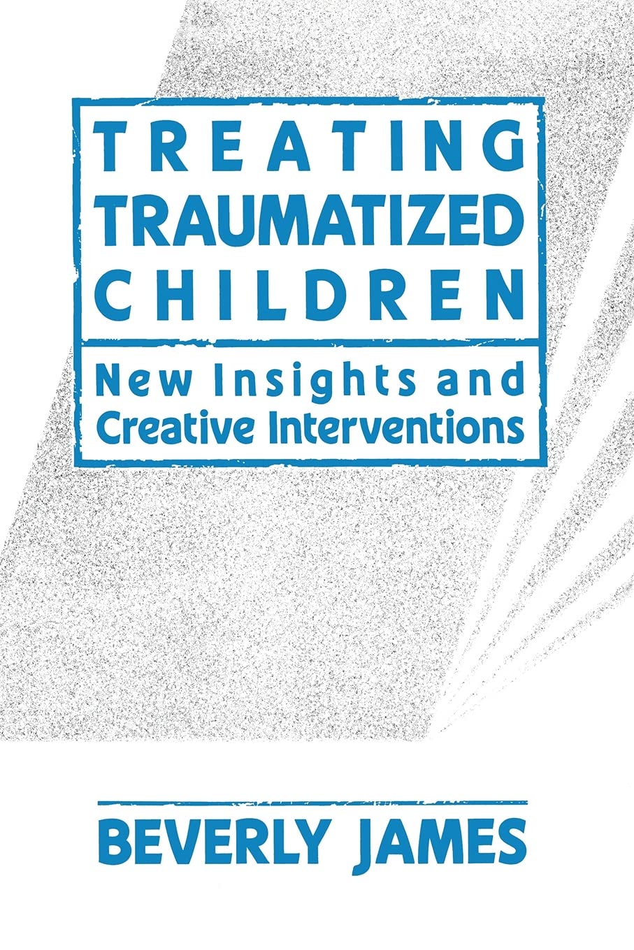 Treating Traumatized Children: New Insights and Creative Interventions