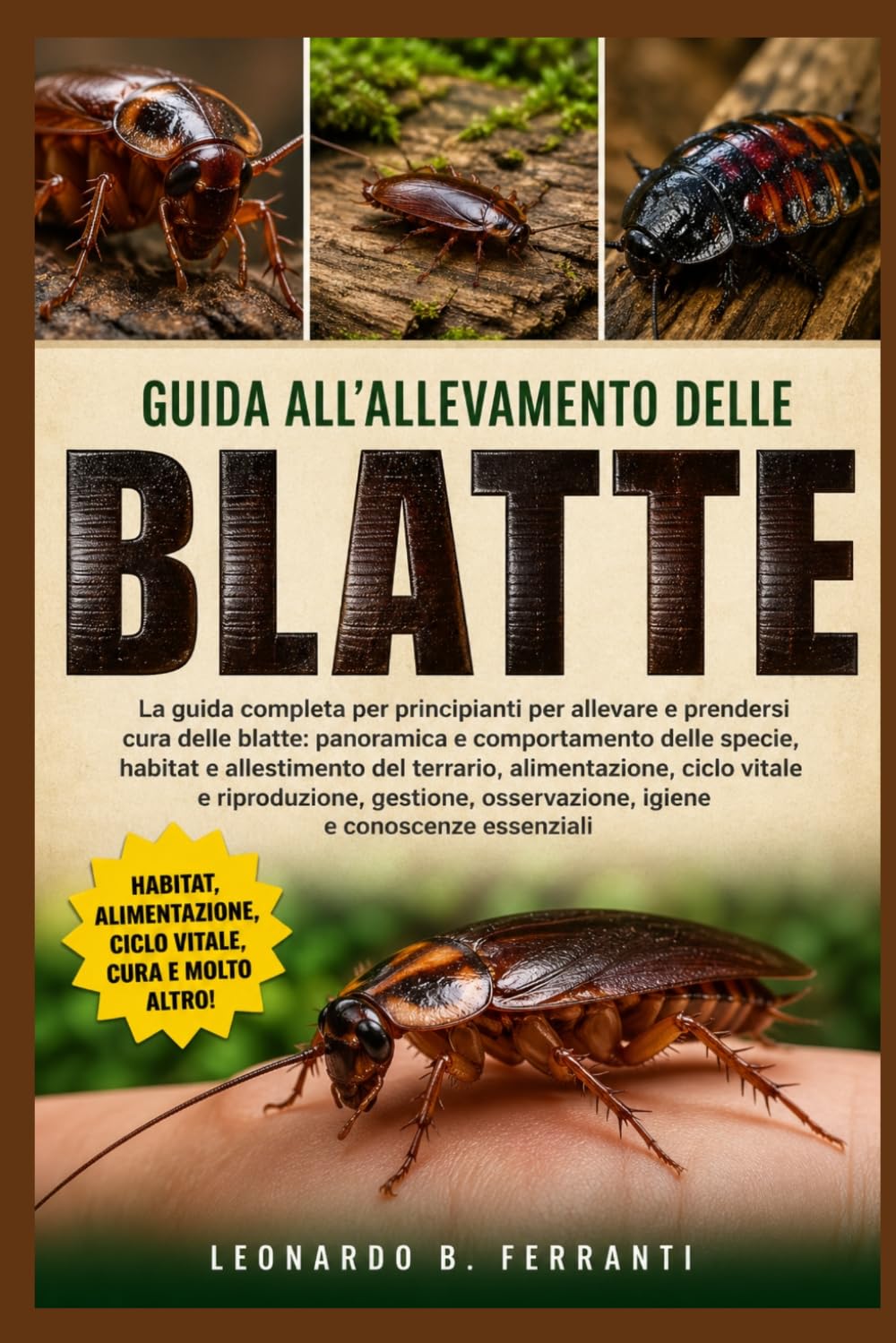 GUIDA ALL’ALLEVAMENTO DELLE BLATTE: La guida completa per principianti per allevare e prendersi cura delle blatte: panoramica e comportamento.....osservazione, igiene e conoscenze essenziali