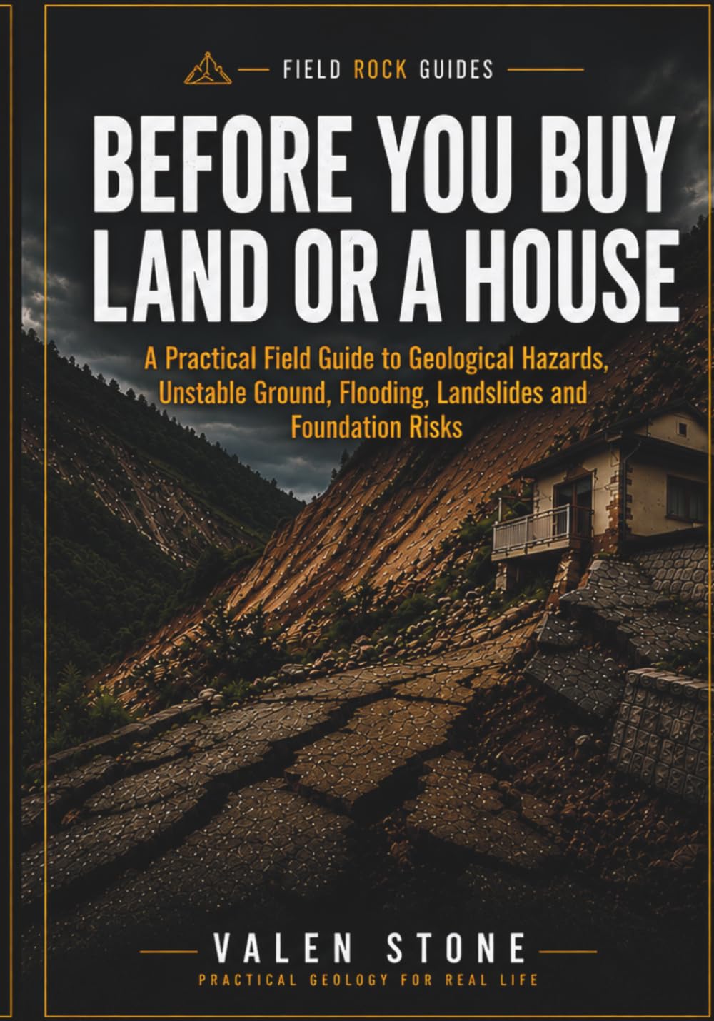Geological Hazards for Land & Houses: How to Spot Unstable Ground, Drainage Problems, Landslides, Floods and Dangerous Terrain Before They Damage Your Property