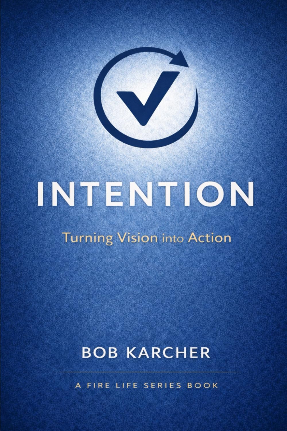 INTENTION: Turning Vision into Action (FIRE Life Series)