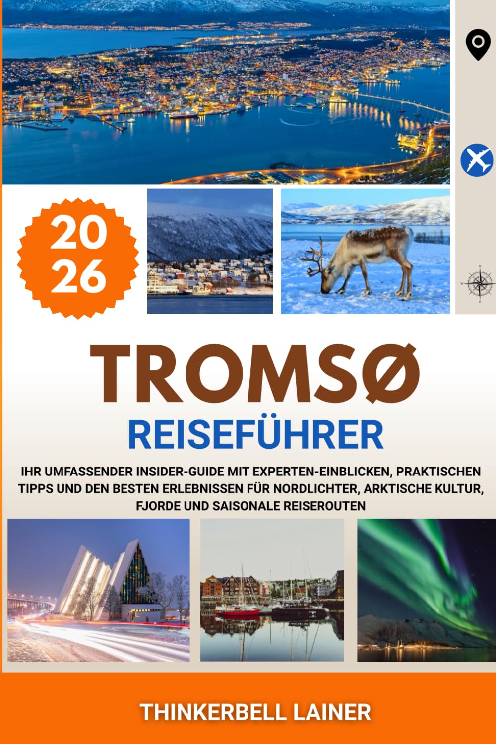 TROMSØ REISEFÜHRER 2026: Ihr umfassender Insider-Guide mit Experten-Einblicken, praktischen Tipps und den besten Erlebnissen für Nordlichter, arktische Kultur, Fjorde und saisonale Reiserouten
