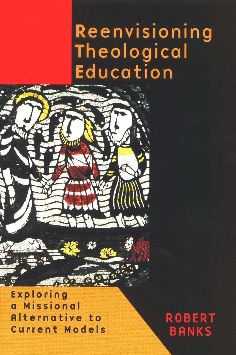 Re-envisioning Theological Education: Exploring a Missional Alternative to Current Models